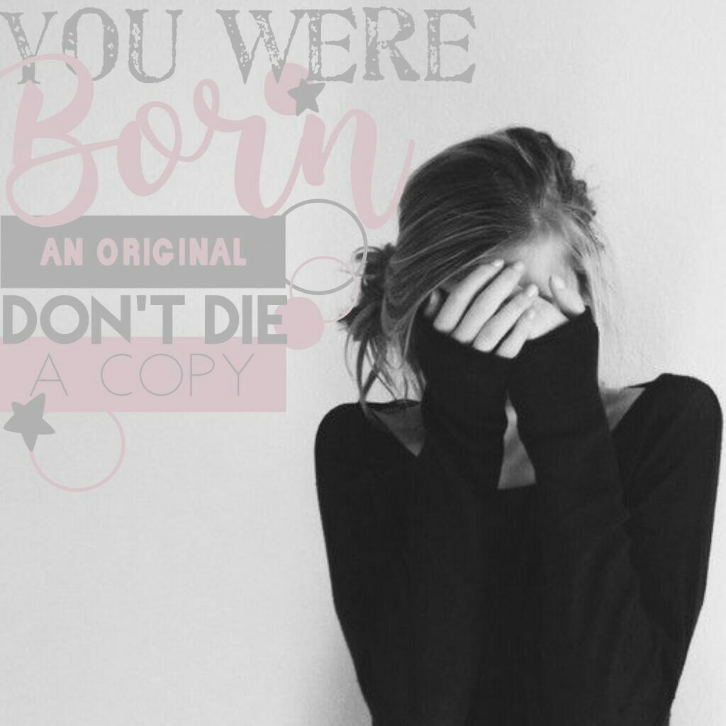 you were born an original, don't for a copy//like & comment x x