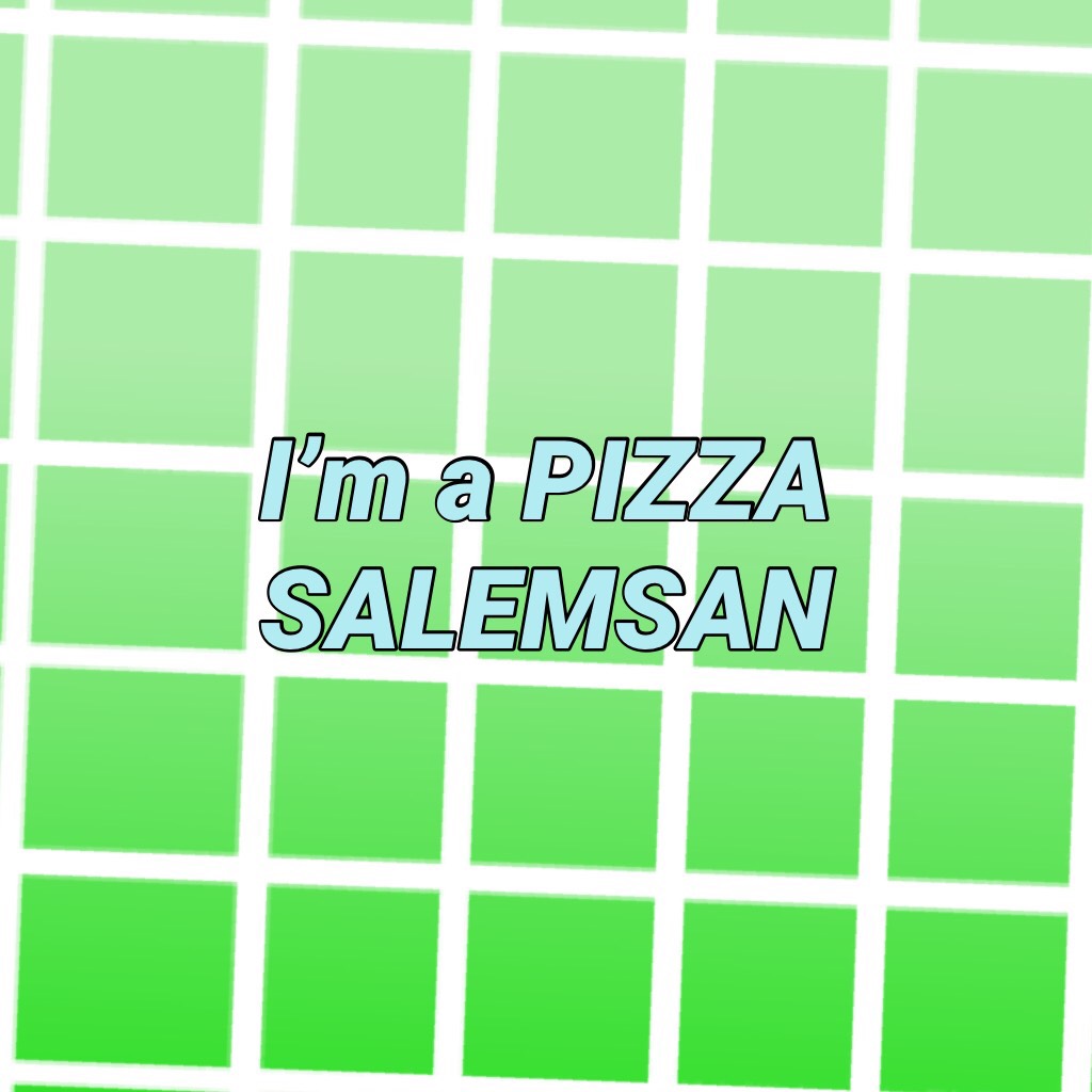 I’m a PIZZA SALEMSAN