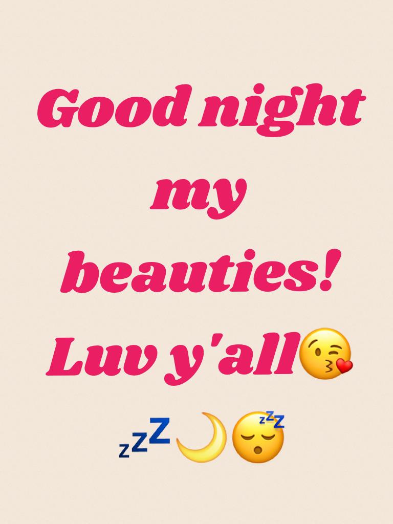 Good night my beauties! Luv y'all😘💤🌙😴 