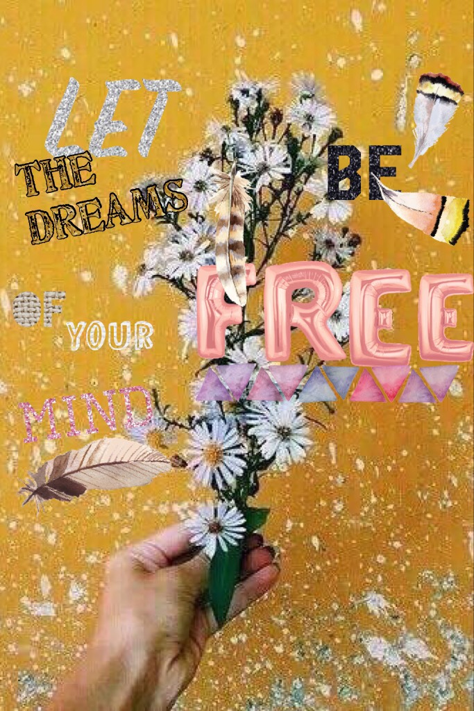 Let the dreams of your mind be free