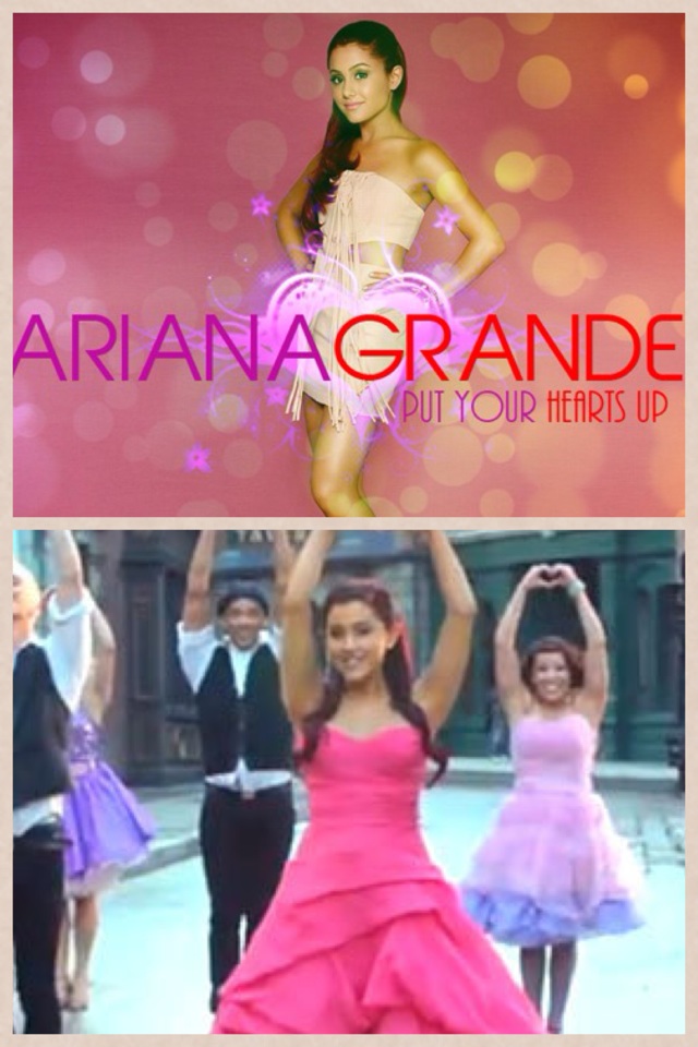 Ariana Grandae put your hearts up 