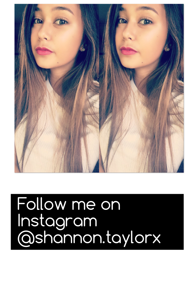 Follow me on Instagram @shannon.taylorx