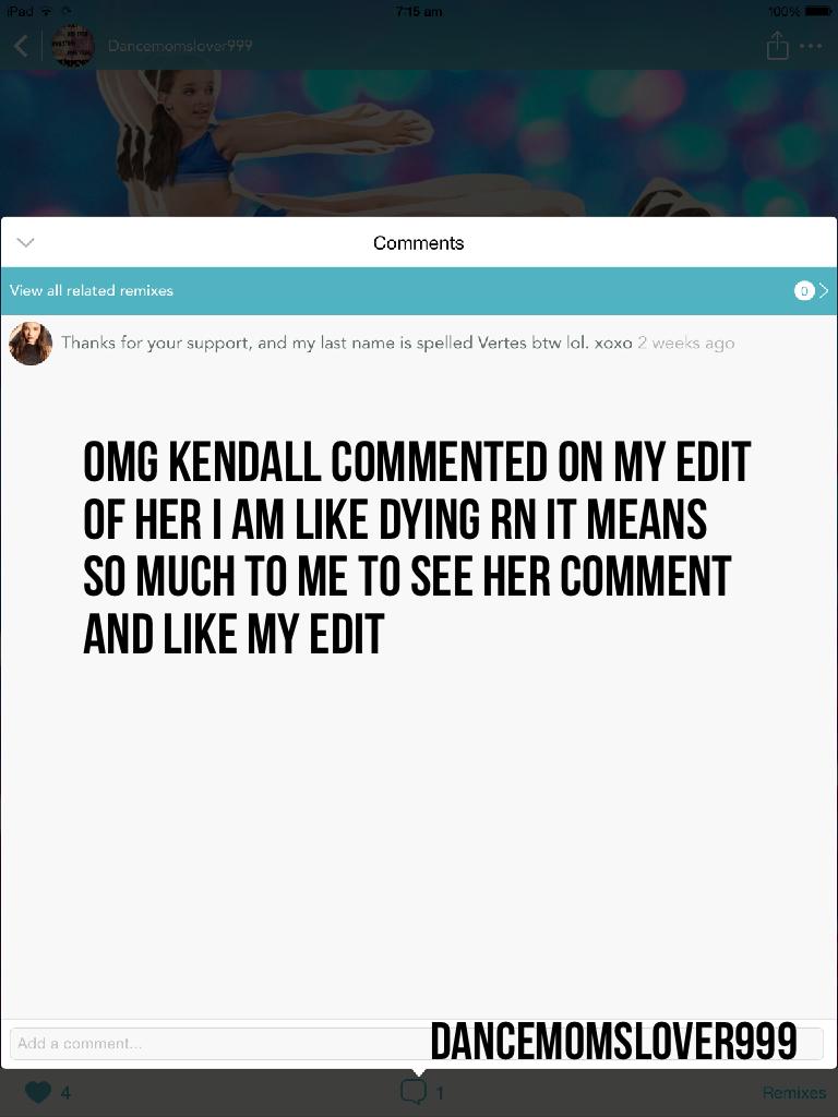 Omg Kendall commented on my edit of her I am like dying rn it means so much to me to see her comment and like my edit 