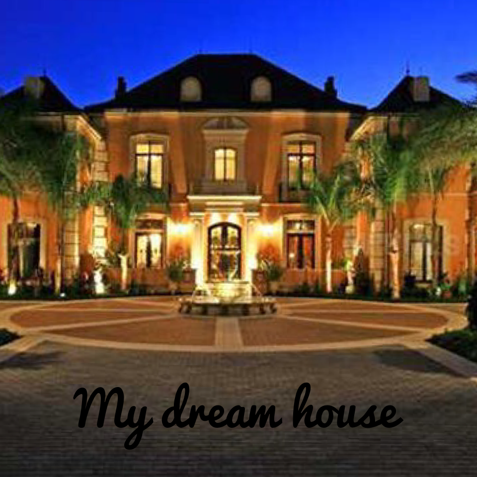 My dream house
