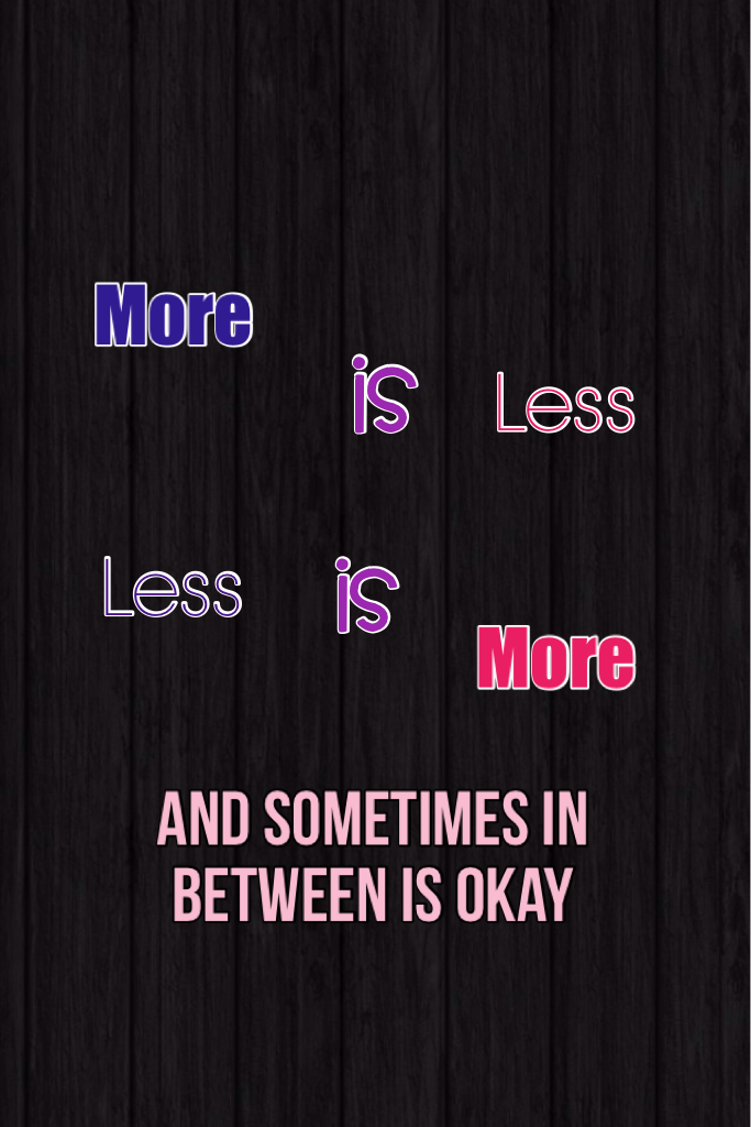 More is less, and less is more!💩