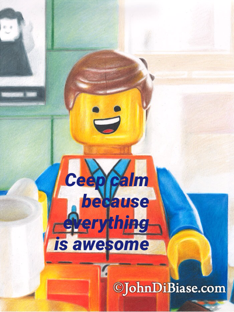 Ceep calm because everything is awesome 