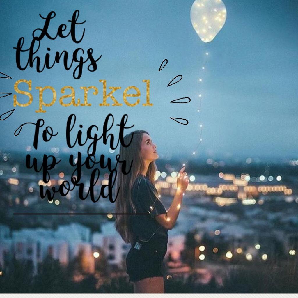 Let things sparkle to light up your world!