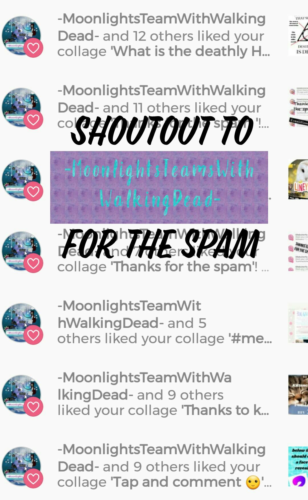 Shoutout to
-MoonlightsTeamsWithWalkingDead-
For the spam