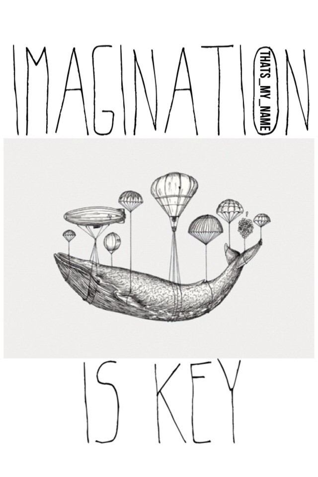 Imagination is key