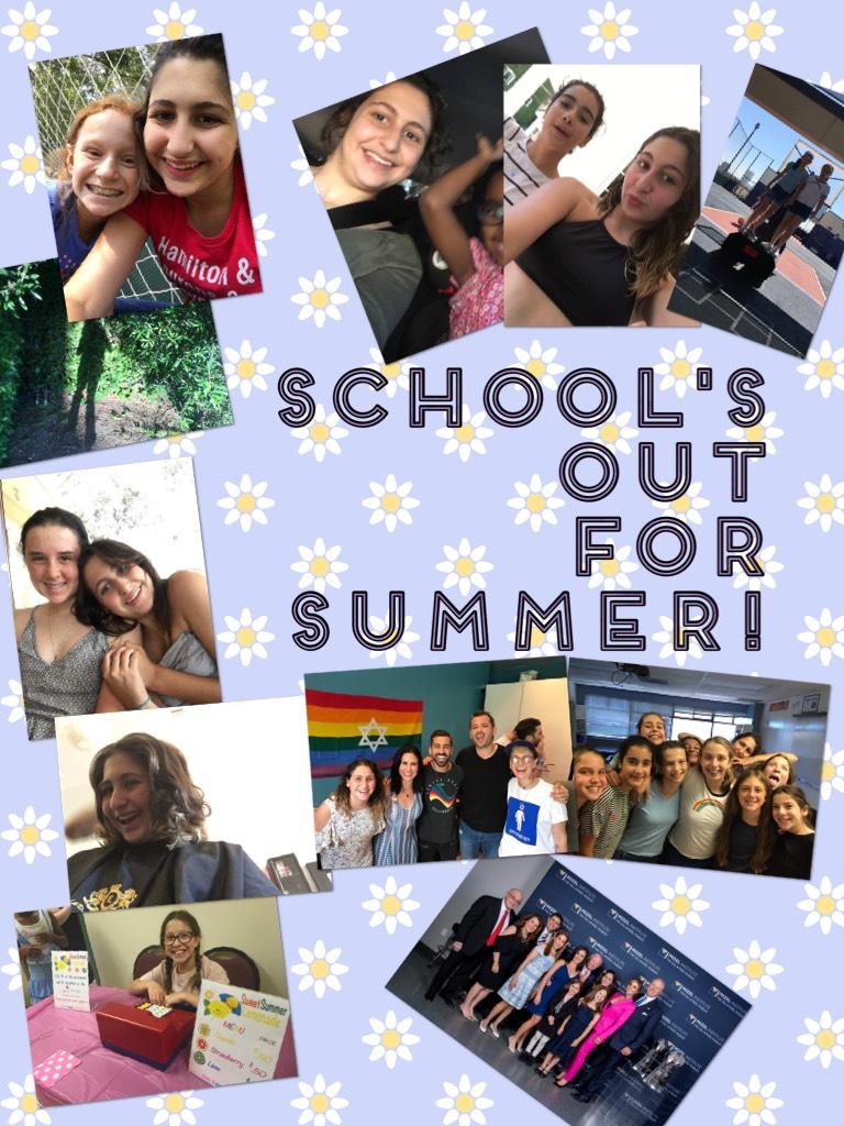 School's out 
For
Summer!