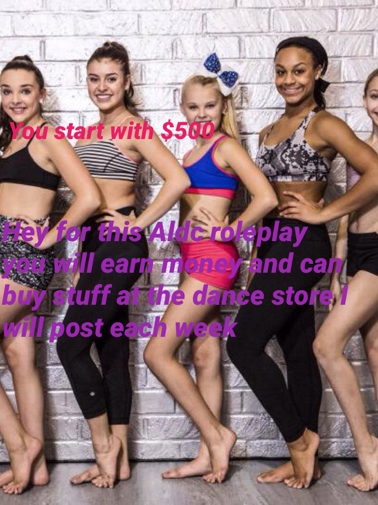 Hey for this Aldc roleplay you will earn money and can buy stuff at the dance store I will post each week