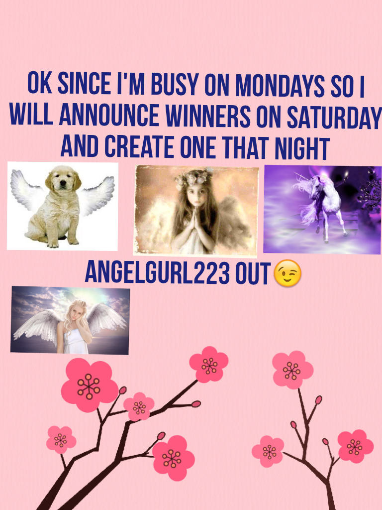 Ok since I'm busy on Mondays so I will announce winners on Saturday and create one that night 



Angelgurl223 out😉
