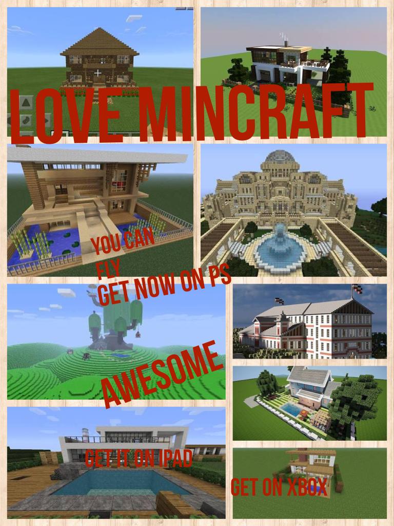 Love mincraft it is awesome