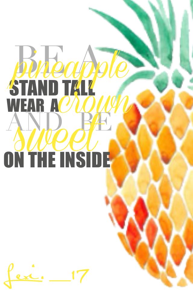 Be a pineapple🍍