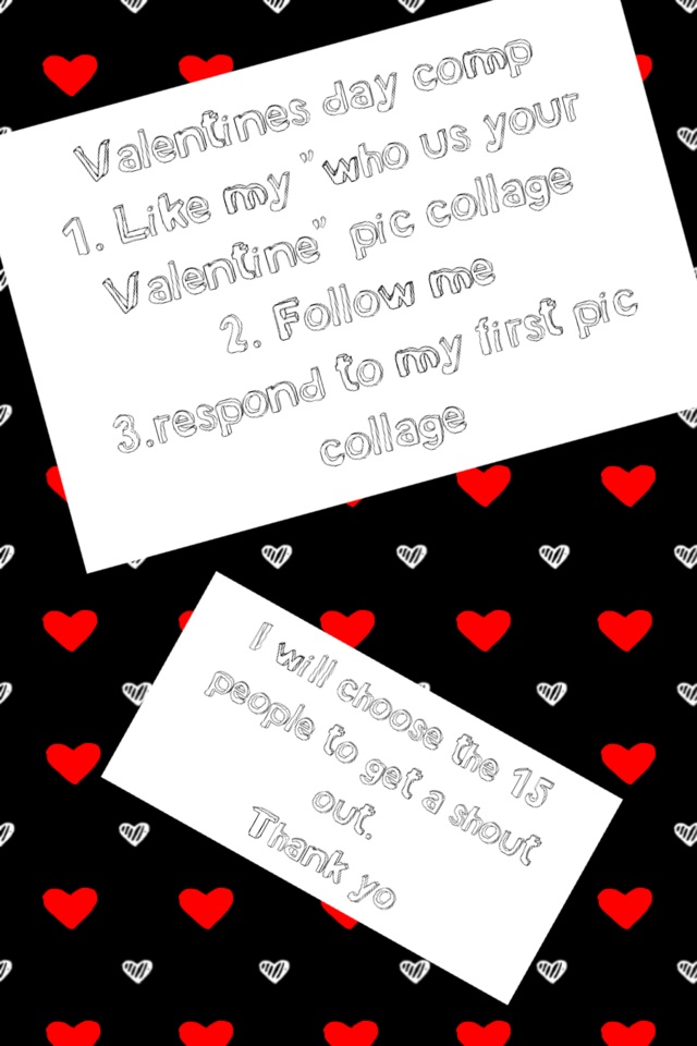 Valentines day comp
1. Like my "who us your Valentine" pic collage 
2. Follow me 
3.respond to my first pic collage