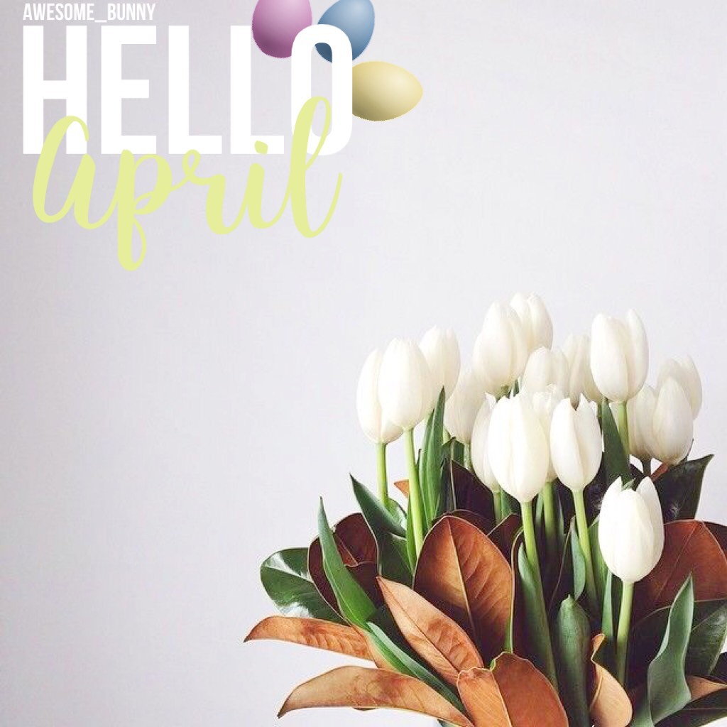 Hello April & Happy Easter! 💐 And I’m not dead :)