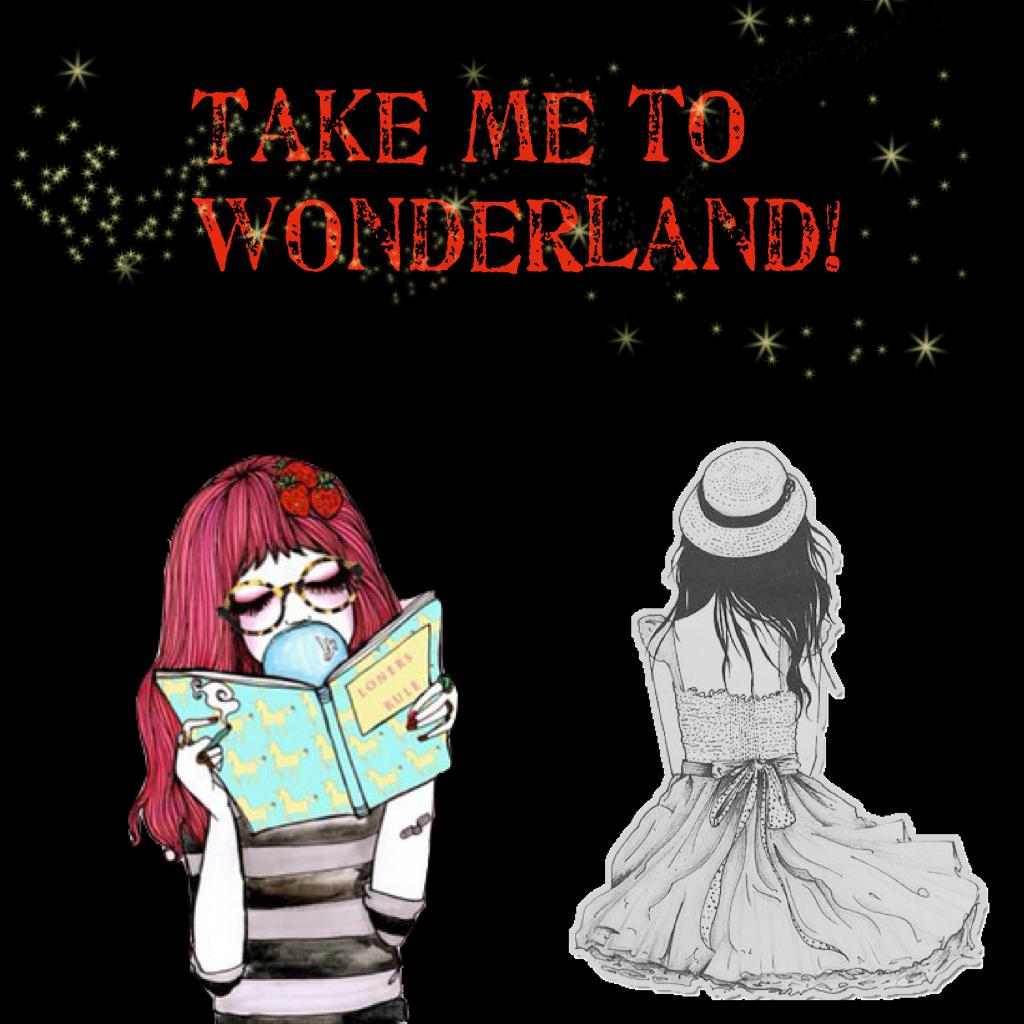 Take me to Wonderland!