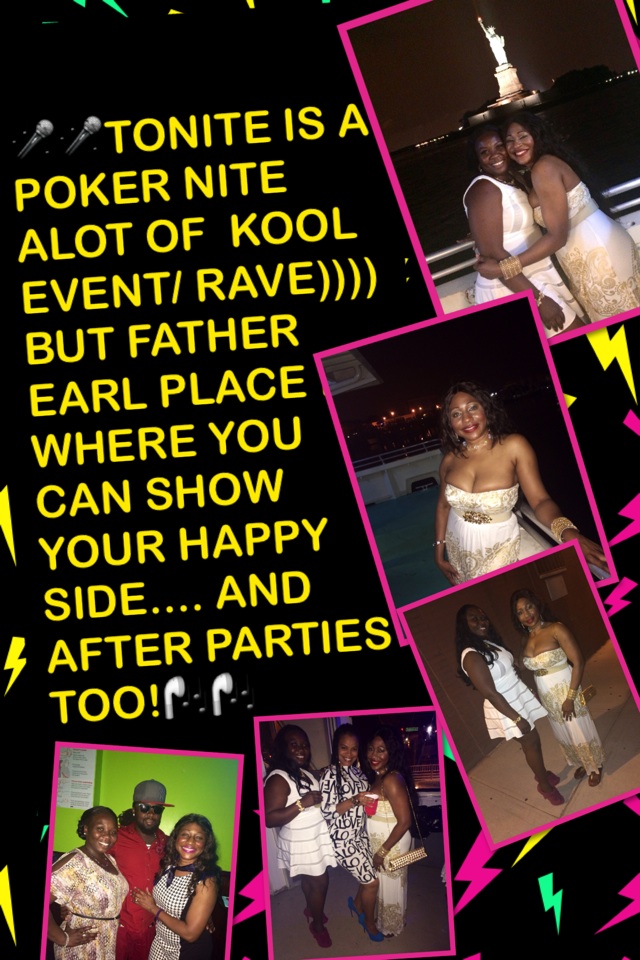 🎤🎤TONITE IS A POKER NITE ALOT OF  KOOL EVENT/ RAVE)))) BUT FATHER EARL PLACE IS WHERE YOU CAN SHOW YOUR HAPPY SIDE.... AND AFTER PARTIES TOO!🎧🎧