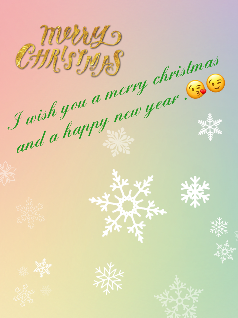 I wish you a merry christmas and a happy new year .😘😉