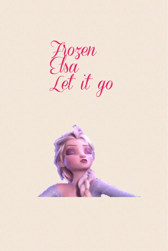 Frozen
Elsa
Let it go