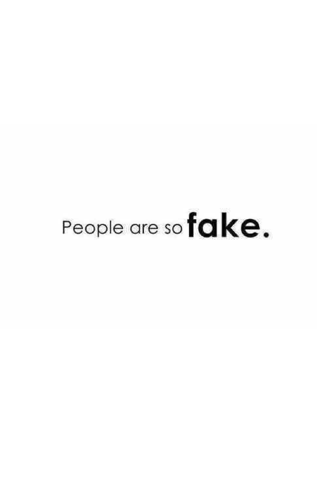 People at my school are so fake... Its hard to tell who is real. 
