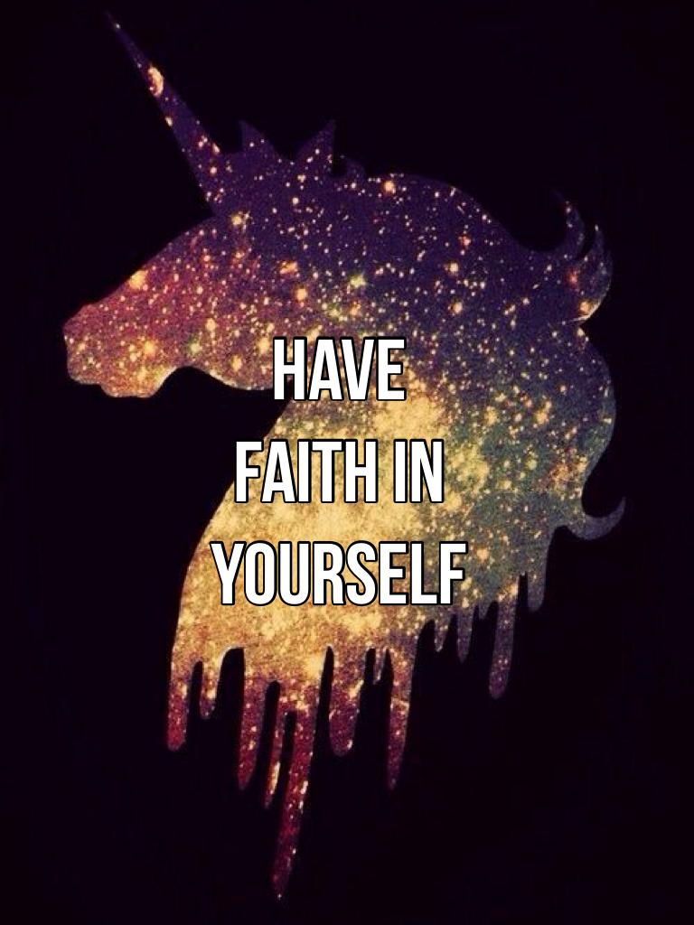 Have faith in yourself 