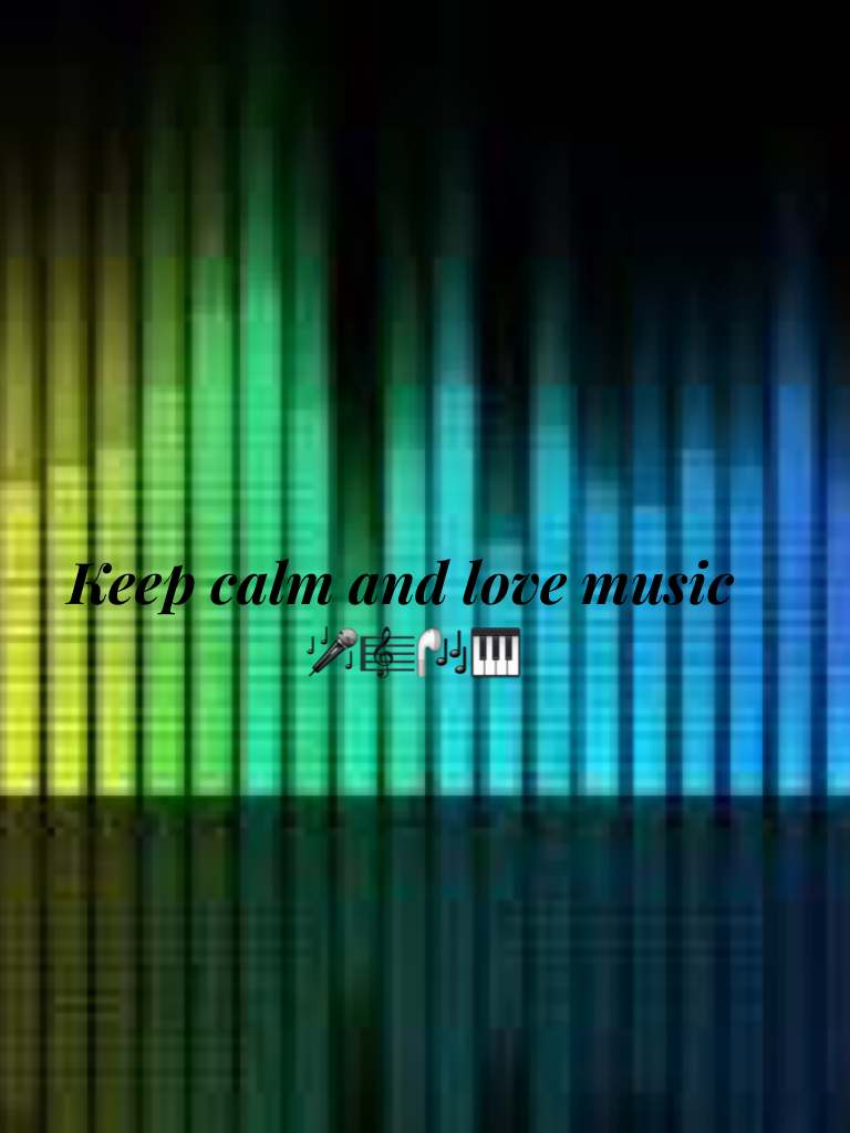 Keep calm and love 🎶 