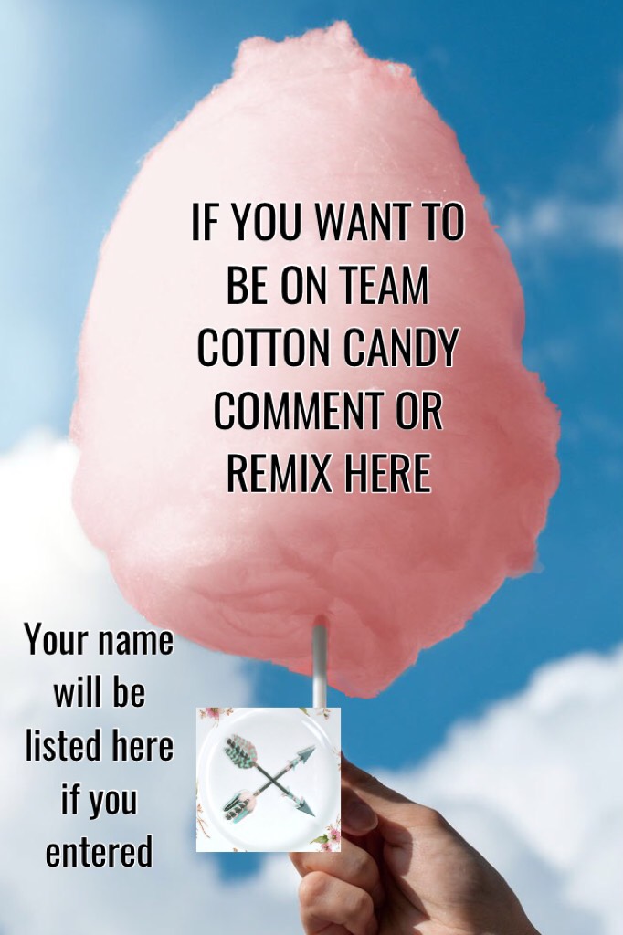 IF YOU WANT TO BE ON TEAM COTTON CANDY COMMENT OR REMIX HERE