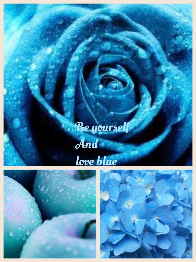 Be yourself 
And
love blue