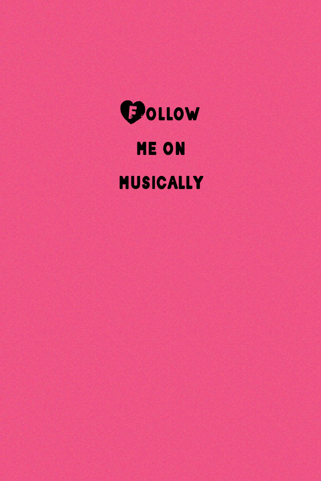 Follow me on musically
