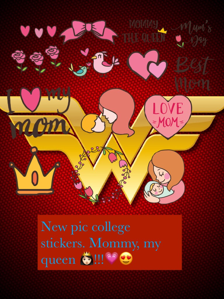 New pic college stickers. Mommy, my queen 👸🏻!!!💗😍