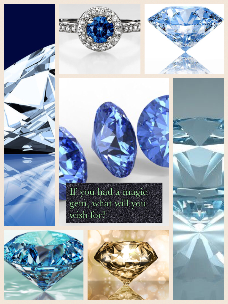 If you had a magic gem, what will you wish for?