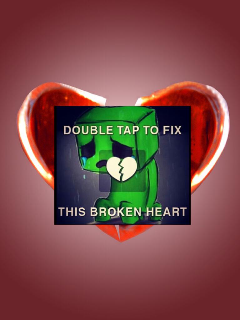 Double tap to fix the creepers broken heart
