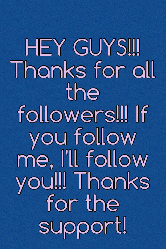 Thanks for all the support! Thanks for following me! 