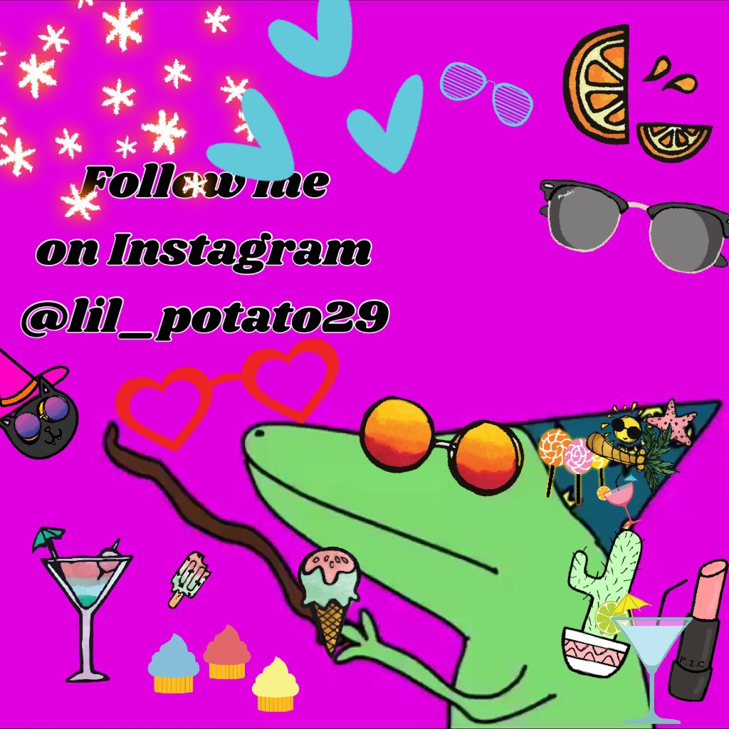 Follow me on Instagram 
@lil_potato29 and have a great day ✌🏻