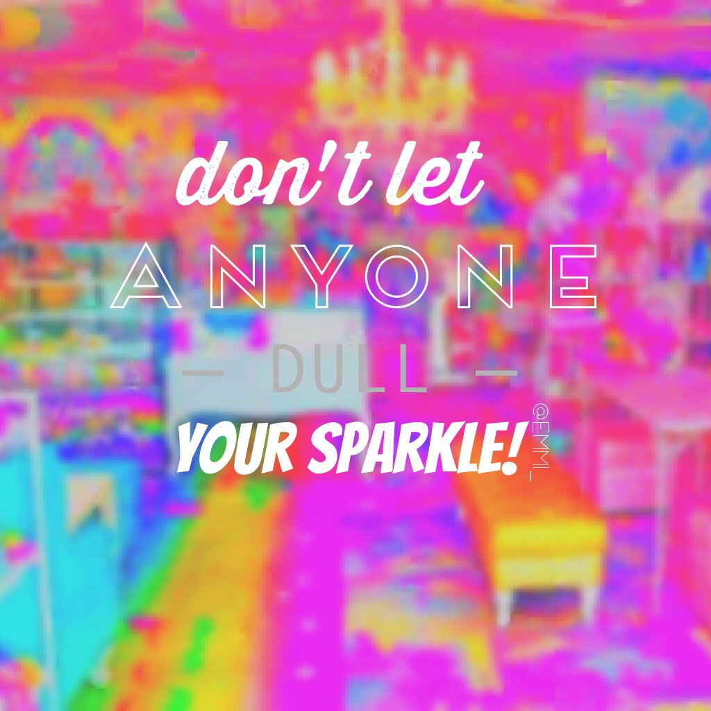 don't let anyone dull your sparkle!!💕💕