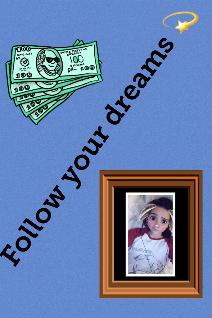 Follow your dreams 💫