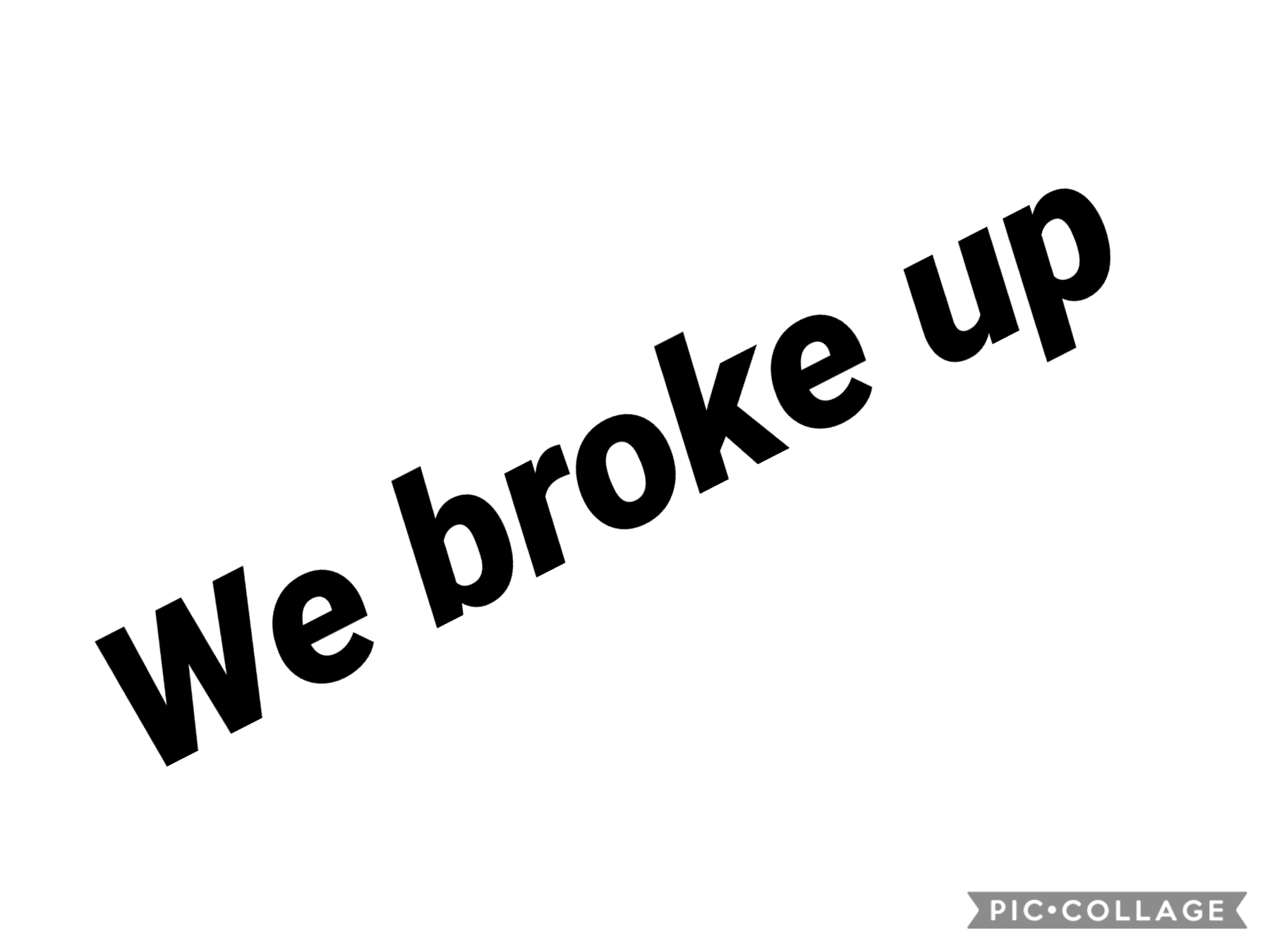 We broke up