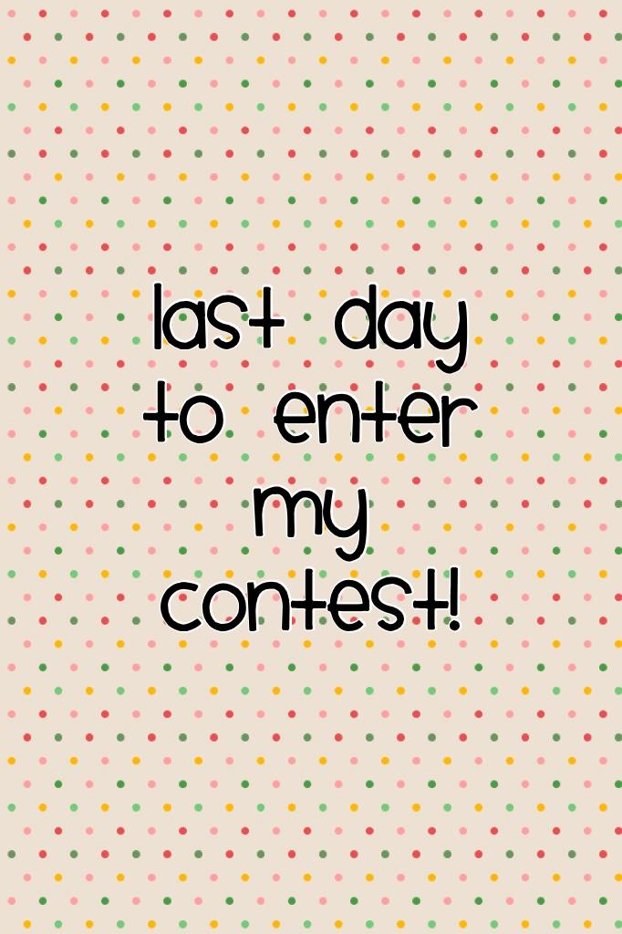 Last day to enter my contest! 