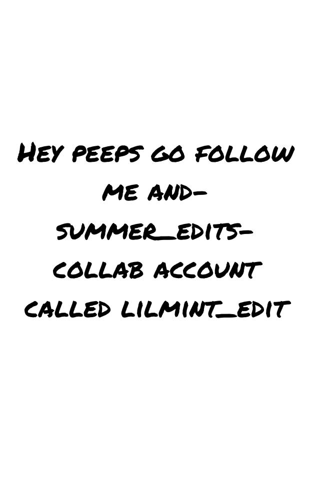 Hey peeps go follow me and-summer_edits- collab account called lilmint_edit😍✨✌🏽️🎒