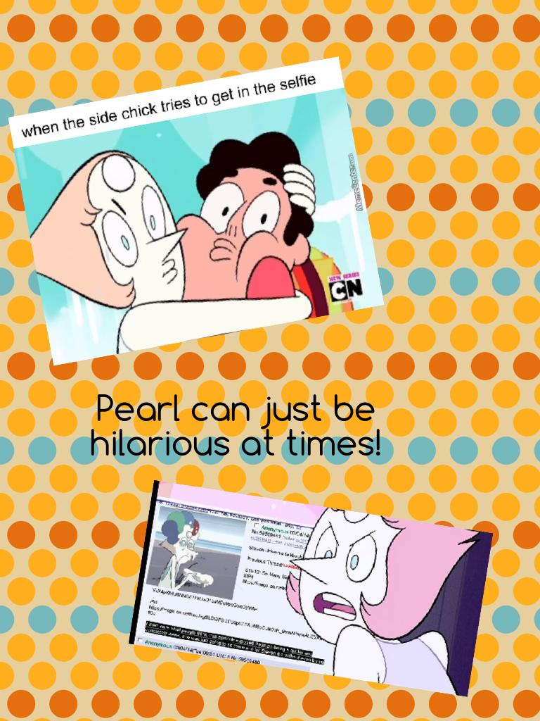 Pearl can just be hilarious at times!