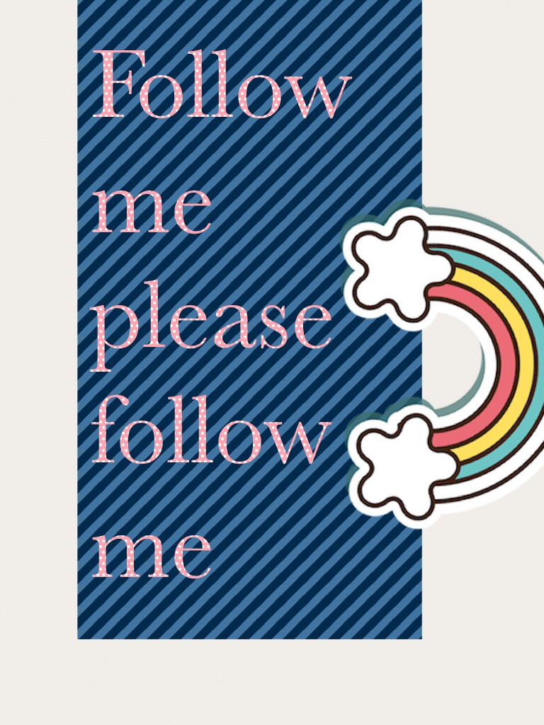 Follow me please follow me