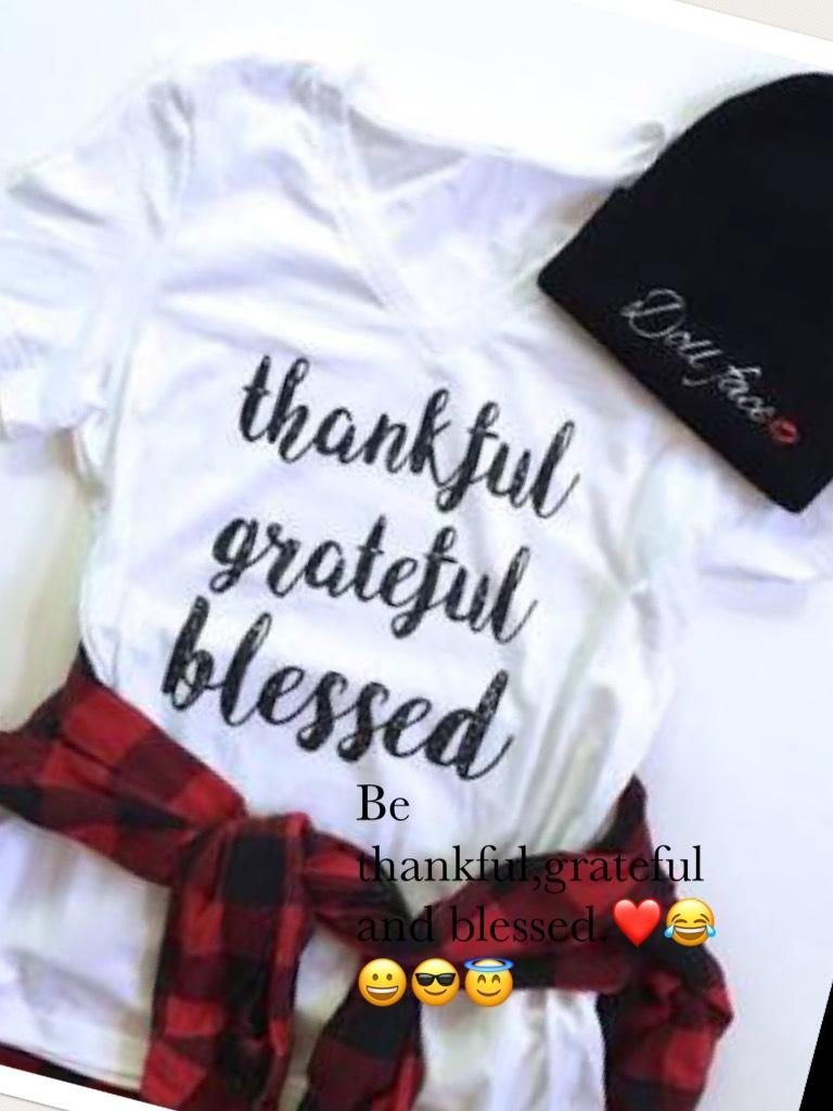 Be thankful,grateful and blessed.❤️😂😀😎😇