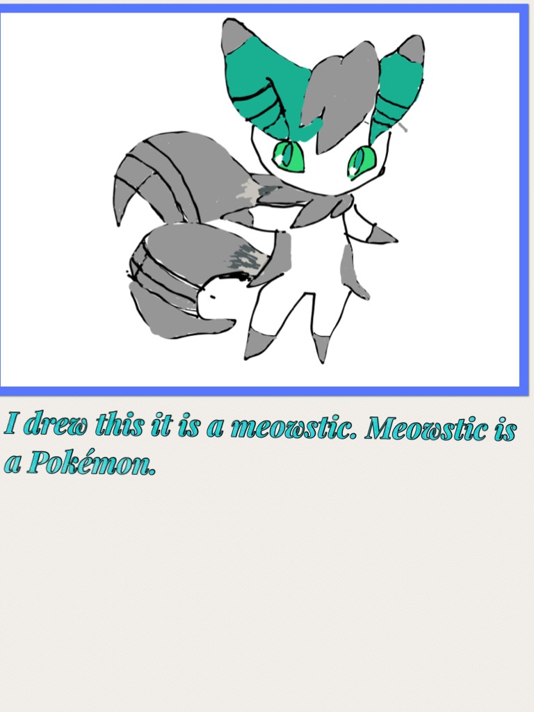 I drew this it is a meowstic. Meowstic is a Pokémon.