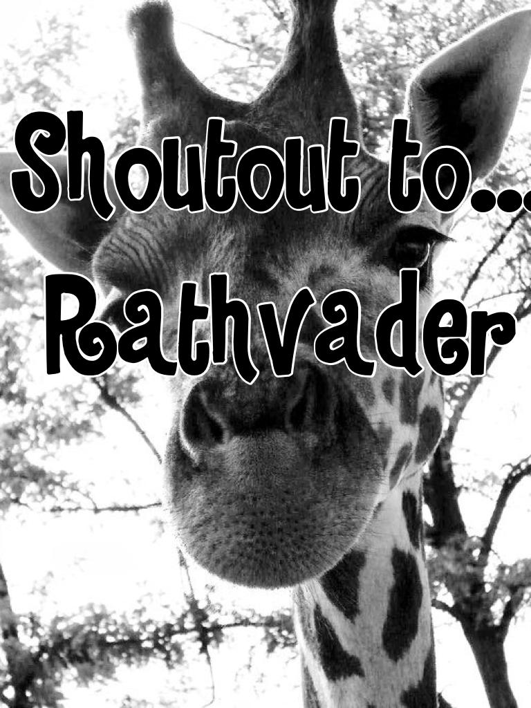 Shoutout to...
Rathvader