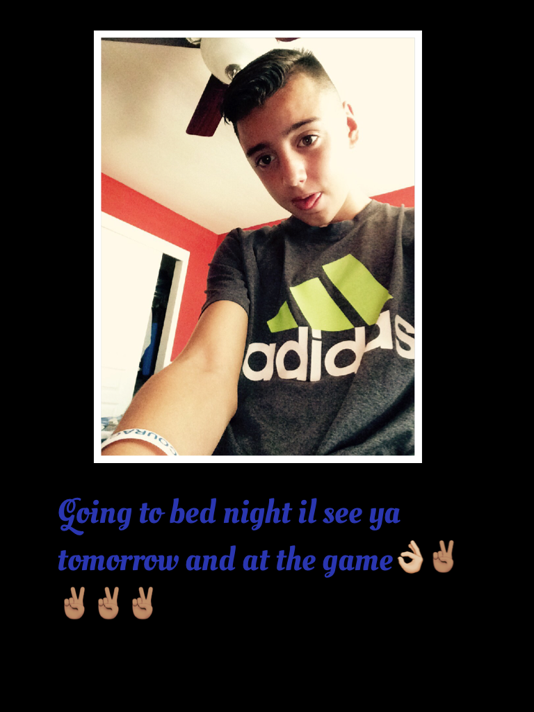 Going to bed night il see ya tomorrow and at the game👌🏼✌🏽️✌🏽️✌🏽️✌🏽️