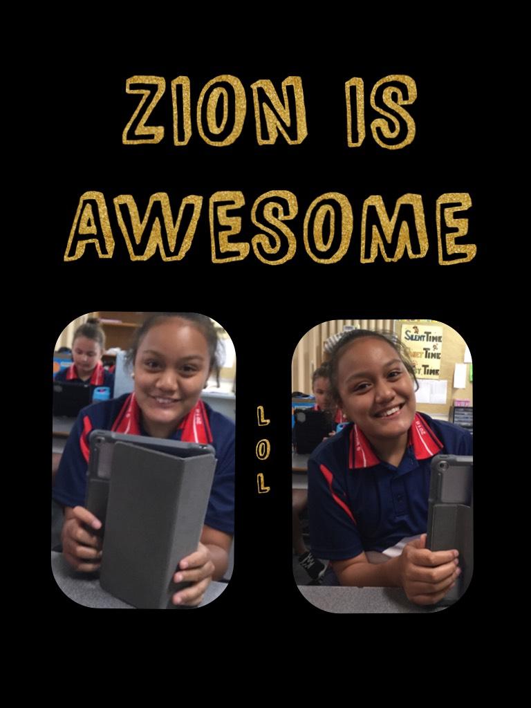 ZION IS AWESOME 


Hahahhahahhahhahahhahahha