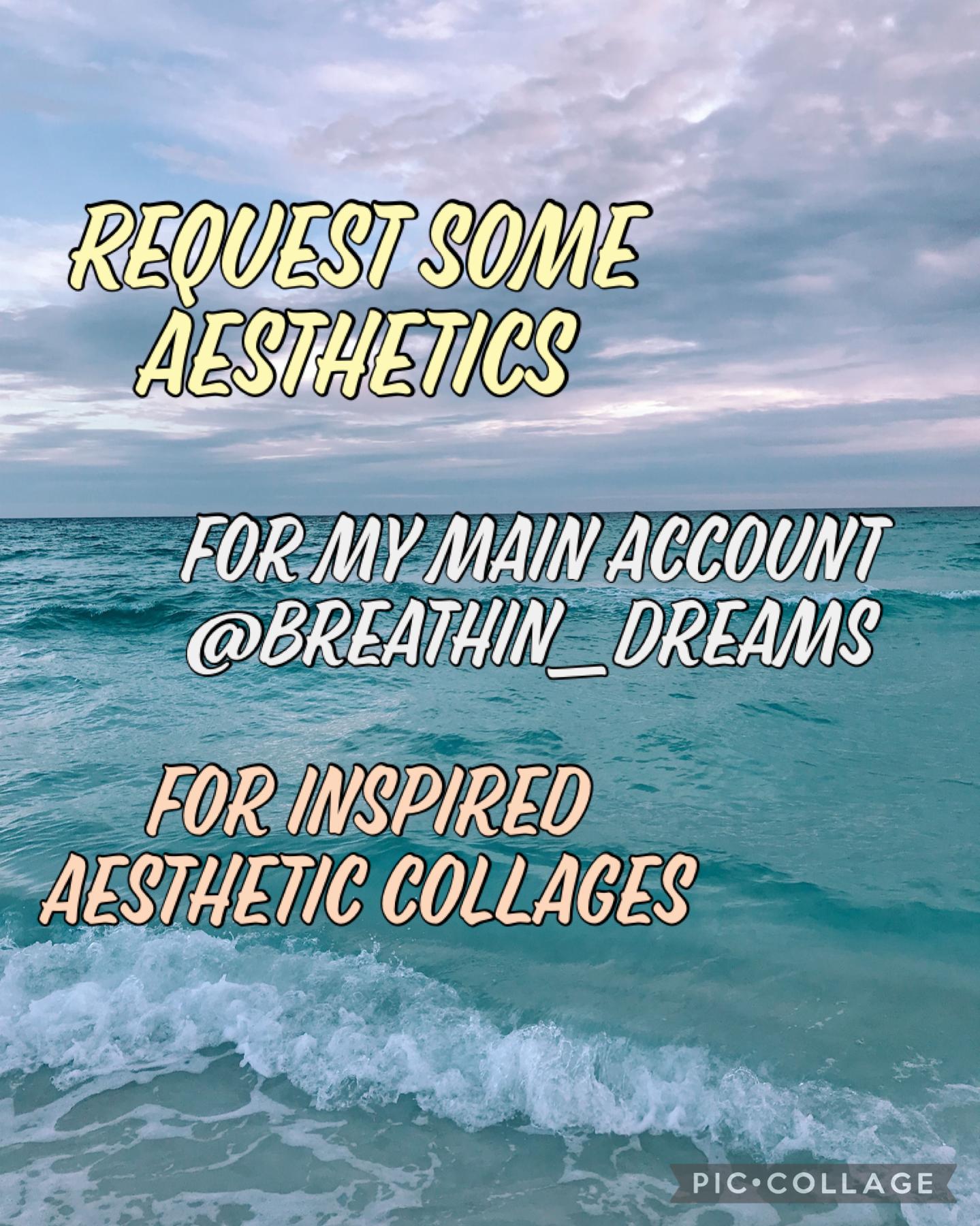 Request aesthetics for my main account Breathin_Dreams for aesthetic inspired collages 2.9.21