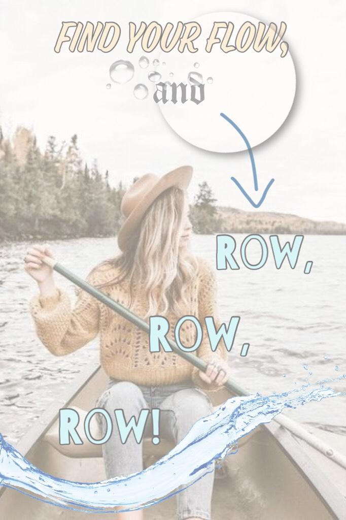 Find your flow, and row, row, row!