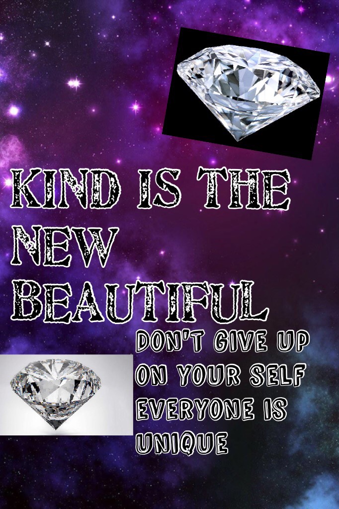 Kind is the new beautiful  never give up on your self everyone is unique so never think you're nothing so always be kind ...kind is the new beautiful thanks so much and if liked my pic collages please follow me and have a great day 